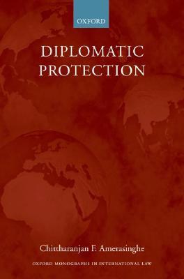 Diplomatic Protection (Oxford Monographs in International Law)