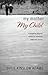 My Mother My Child: A Care Giving Daughter Shares Her Emotional Eight Year Journey