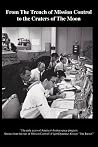 From The Trench of Mission Control to the Craters of The Moon: Stories from the men of Mission Control’s Flight Dynamics group: "The Trench” (Volume 2) From The Trench of Mission Control to the Craters of The Moon: Stories from the men of Mission Control’s Flight Dynamics group: "The Trench” (Volume 2)