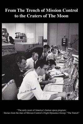 From The Trench of Mission Control to the Craters of The Moon: Stories from the men of Mission Control’s Flight Dynamics group: "The Trench” (Volume 2)