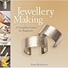 Jewellery Making: A Complete Course for Beginners