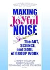 Making Joyful Noise: The Art, Science, and Soul of Group Work Making Joyful Noise: The Art, Science, and Soul of Group Work