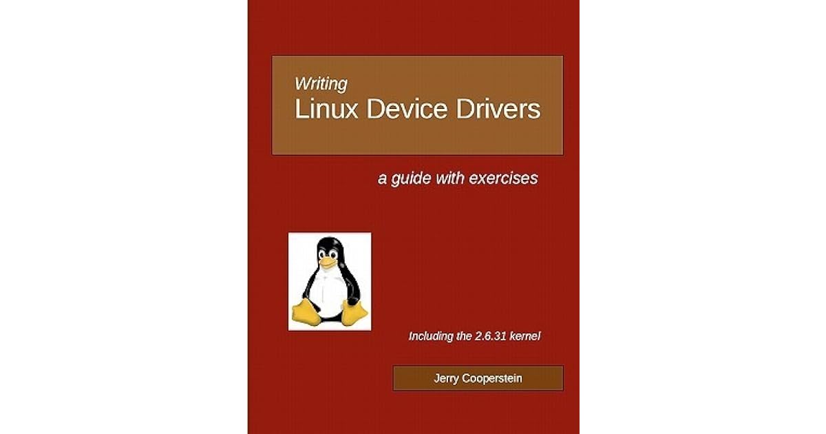 Writing Linux Device Drivers: A Guide With Exercises by Jerry Cooperstein