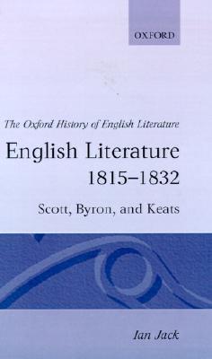 English Literature 1815-1832: Scott, Byron, and Keats (Oxford History of English Literature)