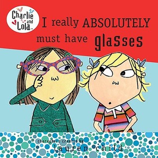I Really Absolutely Must Have Glasses (Charlie and Lola)