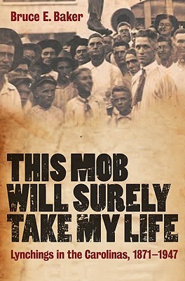 This Mob Will Surely Take My Life: Lynchings in the Carolinas, 1871-1947 (Hardcover)
