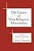 The Future of New Religious Movements by David G. Bromley
