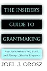 The Insider's Guide to Grantmaking: How Foundations Find, Fund, and Manage Effective Programs