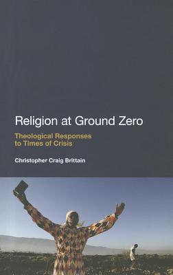 Religion at Ground Zero: Theological Responses to Times of Crisis (Paperback)