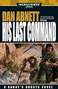 His Last Command (Gaunt's Ghosts, #9)