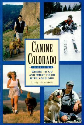 Canine Colorado: Where to Go and What to Do with Your Dog (Paperback)