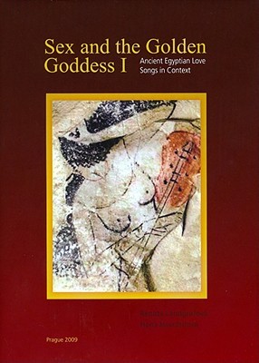 Sex and the Golden Goddess I: Ancient Egyptian Love Songs in Context (Hardcover)