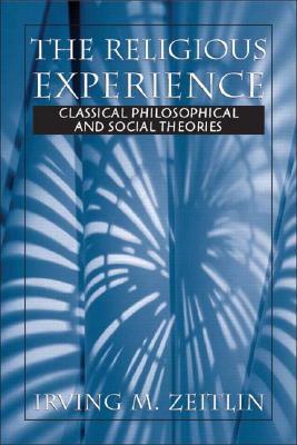 Religious Experience, The: Classical Philosophical and Social Theories (Paperback)