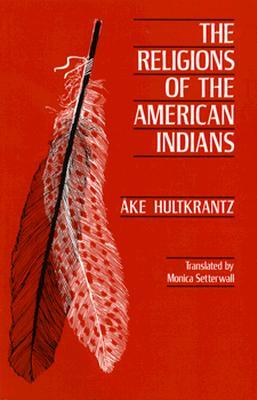 The Religions of the American Indians (Hermeneutics: Studies in the History of Religions) (Volume 5)
