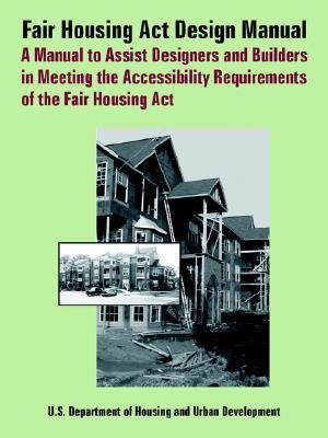 Fair Housing ACT Design Manual: A Manual to Assist Designers and Builders in Meeting the Accessibility Requirements of the Fair Housing ACT (Paperback)