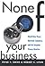 None of Your Business by Peter P. Swire