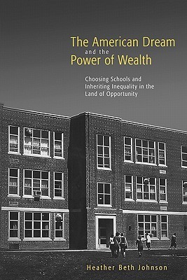 The American Dream and the Power of Wealth: Choosing Schools and Inheriting Inequality in the Land of Opportunity (Paperback)