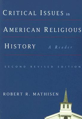 Critical Issues in American Religious History: A Reader, Second Revised Edition (Paperback)