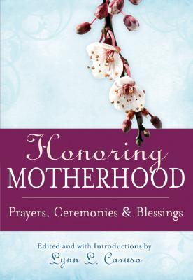 Honoring Motherhood: Prayers, Ceremonies and Blessings (Hardcover)