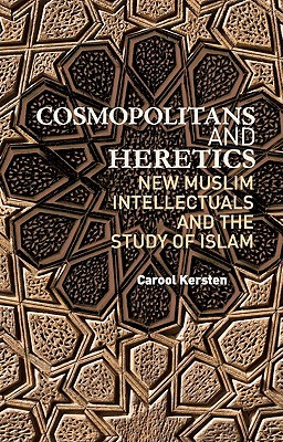 Cosmopolitans and Heretics: New Muslim Intellectuals and the Study of Islam (Columbia/Hurst)