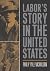 Labor's Story in the United...