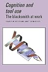 Cognition and Tool Use: The Blacksmith at Work (Learning in Doing) Cognition and Tool Use: The Blacksmith at Work (Learning in Doing)