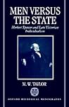 Men Versus the State: Herbert Spencer and Late Victorian Individualism Men Versus the State: Herbert Spencer and Late Victorian Individualism