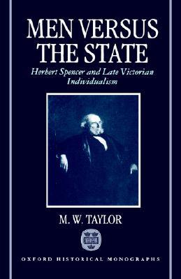 Men Versus the State: Herbert Spencer and Late Victorian Individualism (Hardcover)