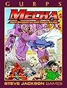 GURPS Mecha: Mighty Battlesuits and Anime Fighting Machines GURPS Mecha: Mighty Battlesuits and Anime Fighting Machines