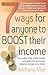 7 Ways For Anyone To Boost Their Income: How making a few simple changes can significantly reduce your outgoings and gain extra income (How to Books)