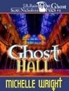 Ghost Hall by Michelle Wright Ghost Hall by Michelle Wright