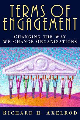 Terms of Engagement: Changing the Way We Change Organizations (Paperback)