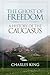 The Ghost of Freedom: A History of the Caucasus