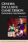 Gender Inclusive Game Design: Expanding The Market (ADVANCES IN COMPUTER GRAPHICS AND GAME DEVELOPMENT SERIES)