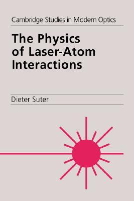 The Physics of Laser-Atom Interactions (Cambridge Studies in Modern Optics, Series Number 19)