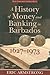 A History of Money and Banking in Barbados, 1627-1973 by Eric Armstrong