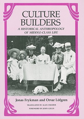 Culture Builders: A Historical Anthropology of Middle Class Life (Paperback)