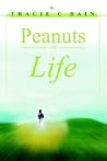 Peanuts and Life: By: Tracie C Bain