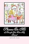 Shame On Me: I Thought You Were My Friend