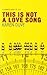This Is Not a Love Song by Karen Duve