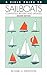 A Field Guide To Sailboats Of North America: An Illustrated Reference to 255 Sailboats with Detailed History, Data, and Expert Buyer's Advice