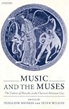 Music and the Muses: The Culture of 'Mousike' in the Classical Athenian City Music and the Muses: The Culture of 'Mousike' in the Classical Athenian City