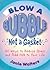 Blow a Bubble, Not a Gasket: 101 Ways to Reduce Stress and Add Fun to Your Life