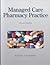 Managed Care Pharmacy Practice by Robert P. Navarro