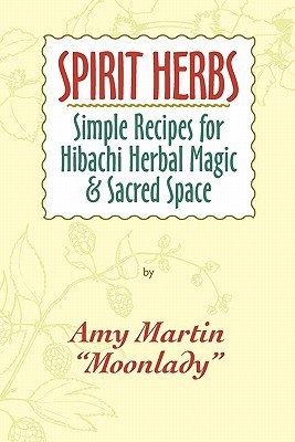 Spirit Herbs: Simple Recipes For Hibachi Herbal Magic & Sacred Space (Paperback)