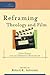 Reframing Theology and Film by Robert K. Johnston