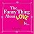 The Funny Thing About Love Is...