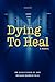 Dying to Heal by Alan Fluger