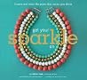 Get Your Sparkle On: Create and Wear the Gems that Make You Shine Get Your Sparkle On: Create and Wear the Gems that Make You Shine