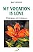 My Vocation Is Love: Therese of Lisieux